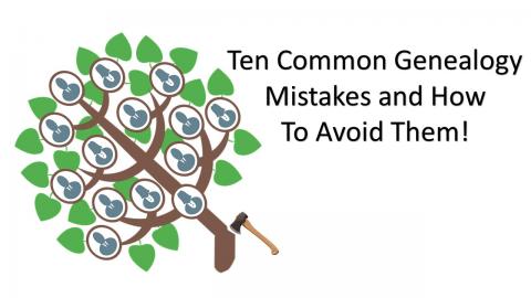 Ten Common Genealogy Mistakes and How To Avoid Them!